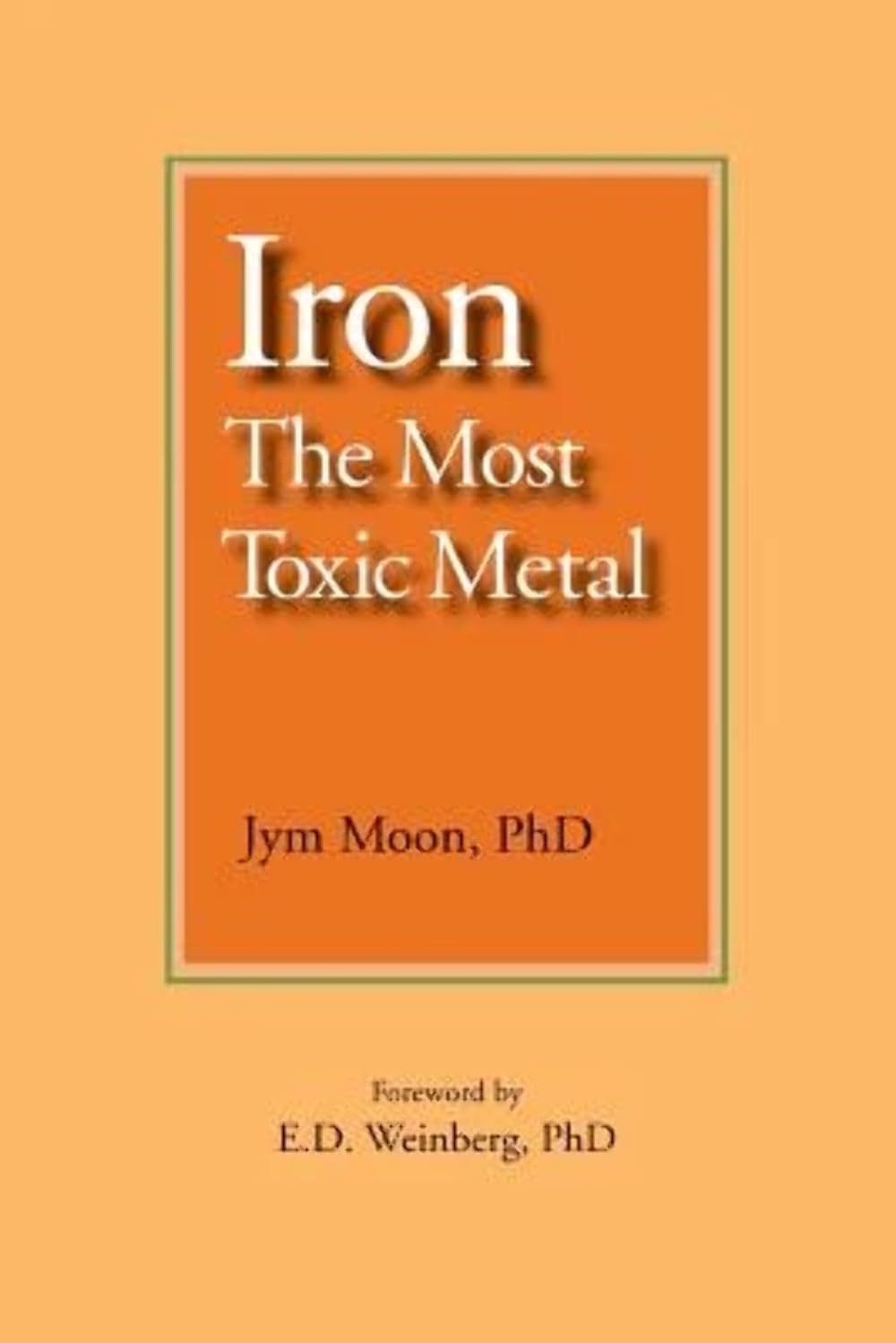 Iron: The Most Toxic Metal by Dr. Jym Moon