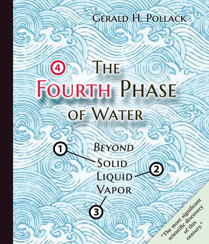 The Fourth Phase of Water by Gerald Pollack